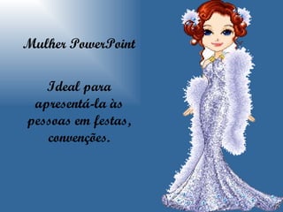 Mulher PowerPoint Ideal para apresentá-la às pessoas em festas, convenções. 
