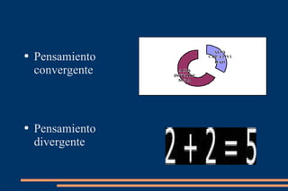 Pensamiento convergente Pensamiento divergente 