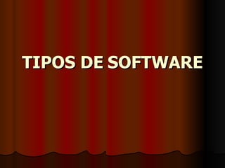 TIPOS DE   SOFTWARE 