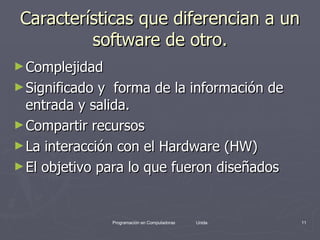 Características que diferencian a un software de otro. <ul><li>Complejidad </li></ul><ul><li>Significado y  forma de la in...