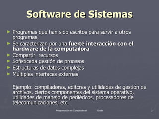 Software de Sistemas <ul><li>Programas que han sido escritos para servir a otros programas.  </li></ul><ul><li>Se caracter...