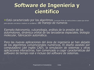 Software de Ingeniería y científico <ul><li>Está caracterizado por los algoritmos  ( conjunto finito de instrucciones o pa...