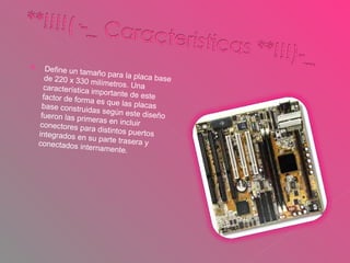 Define un tamaño para la placa base de 220 x 330 milímetros. Una característica importante de este factor de forma es que las placas base construidas según este diseño fueron las primeras en incluir conectores para distintos puertos integrados en su parte trasera y conectados internamente. 