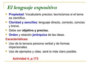 El lenguaje expositivo <ul><li>Propiedad : Vocabulario preciso; tecnicismos si el tema es científico. </li></ul><ul><li>Cl...