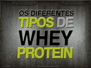 Conheça os diferentes tipos de Whey Protein