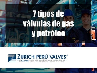 7 tipos de
válvulas de gas
y petróleo
 