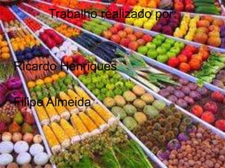 Trabalho realizado por:Ricardo Henriques Filipe Almeida