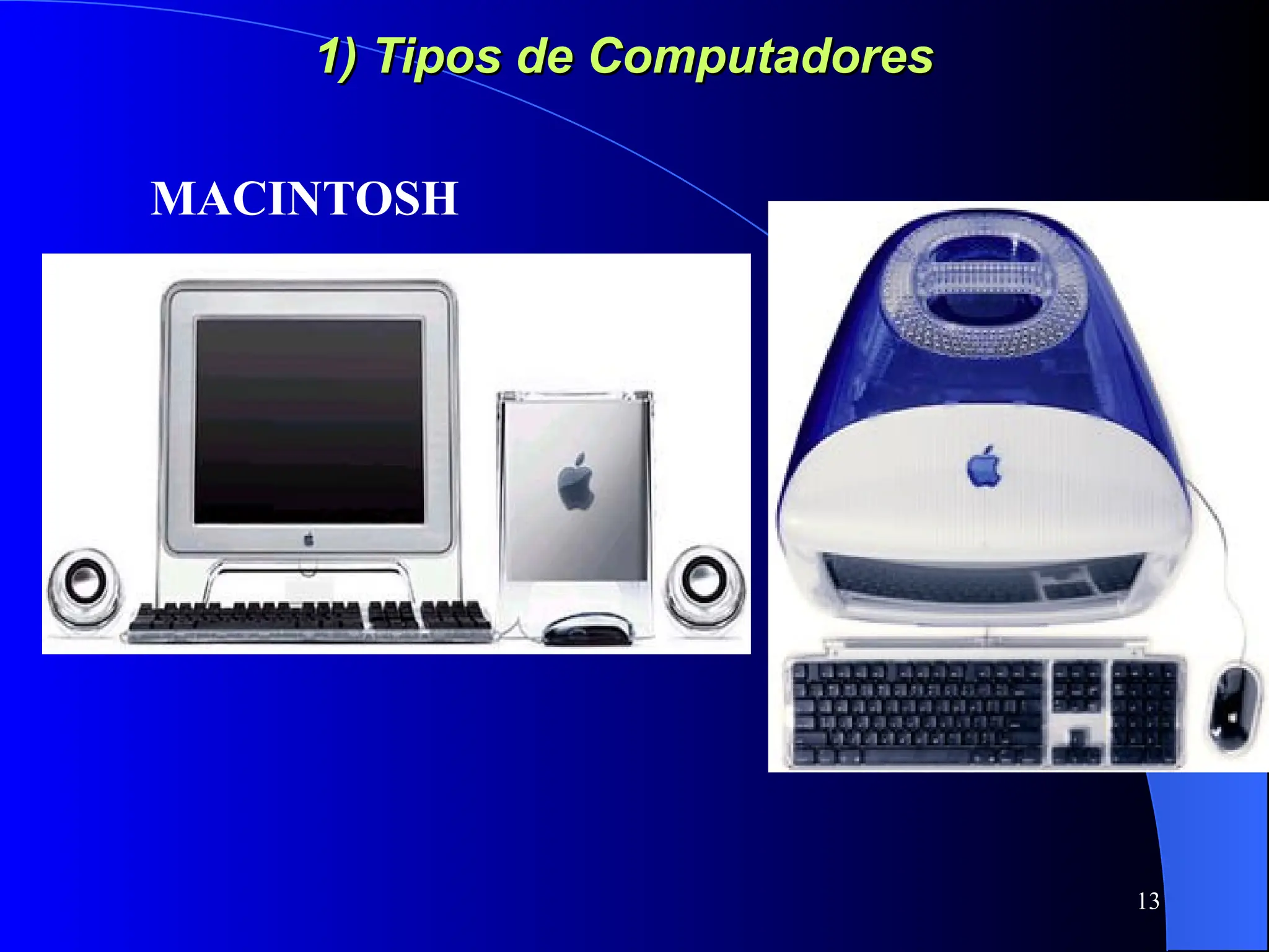 13
1) Tipos de Computadores
1) Tipos de Computadores
MACINTOSH
 
