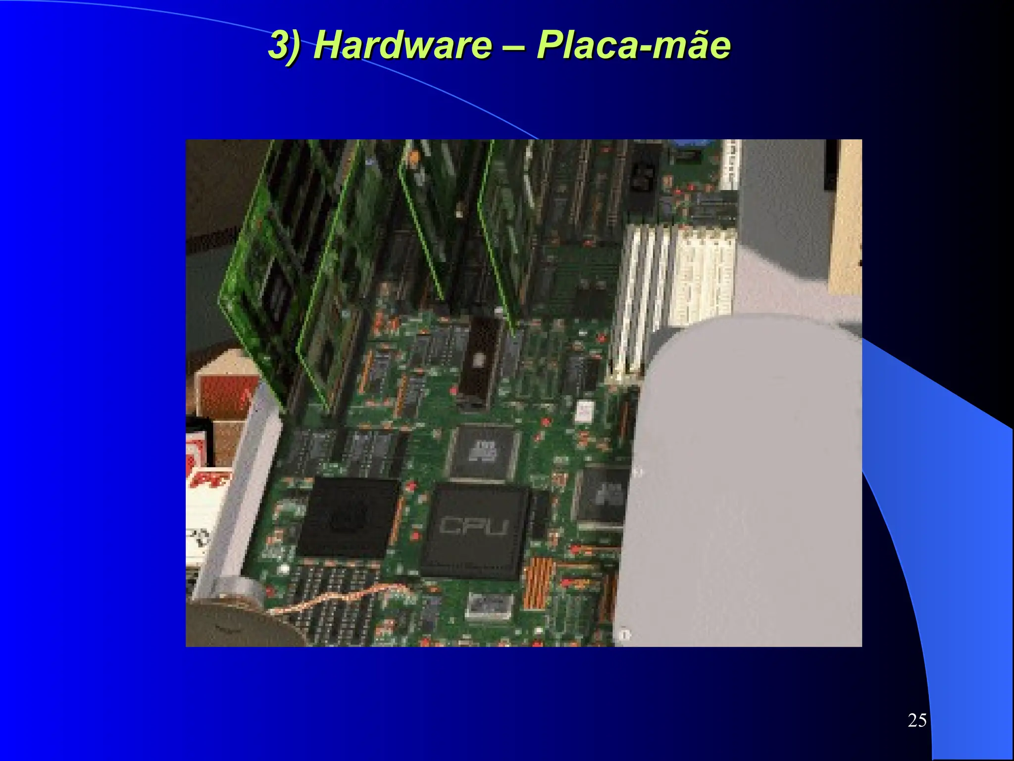 25
3) Hardware – Placa-mãe
3) Hardware – Placa-mãe
 