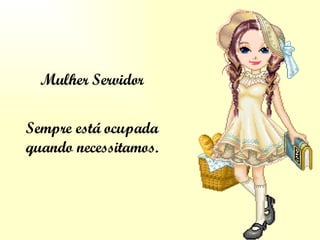 Mulher Servidor Sempre está ocupada quando necessitamos. 