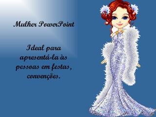 Mulher PowerPoint Ideal para apresentá-la às pessoas em festas, convenções. 