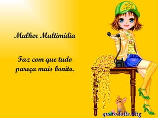 Mulher Multimídia Faz com que tudo pareça mais bonito. 