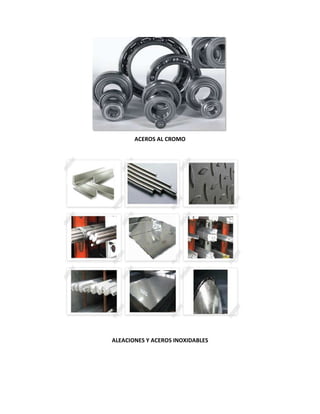 ACEROS AL CROMO




ALEACIONES Y ACEROS INOXIDABLES
 