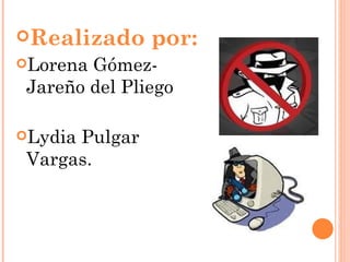 Realizado por: Lorena Gómez-Jareño del Pliego Lydia Pulgar Vargas. 