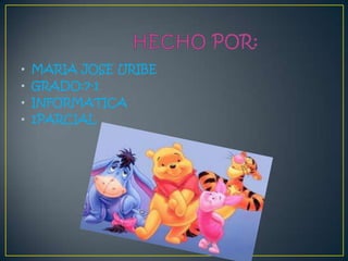 •   MARIA JOSE URIBE
•   GRADO:7-1
•   INFORMATICA
•   1PARCIAL
 