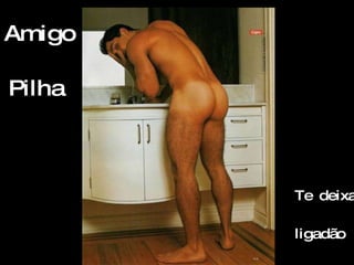 Amigo Pilha   Te deixa  ligadão 