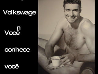 Amigo  Volkswagen   Você  conhece  você  confia 