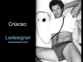 Criacao: Ledesigner [email_address] 