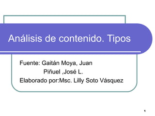 Análisis de contenido. Tipos Fuente: Gaitán Moya, Juan   Piñuel ,José L. Elaborado por:Msc. Lilly Soto Vásquez 