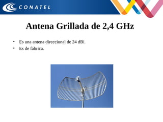 Antena Grillada de 2,4 GHz
• Es una antena direccional de 24 dBi.
• Es de fábrica.
 
