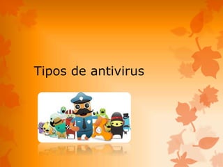 Tipos de antivirus
 