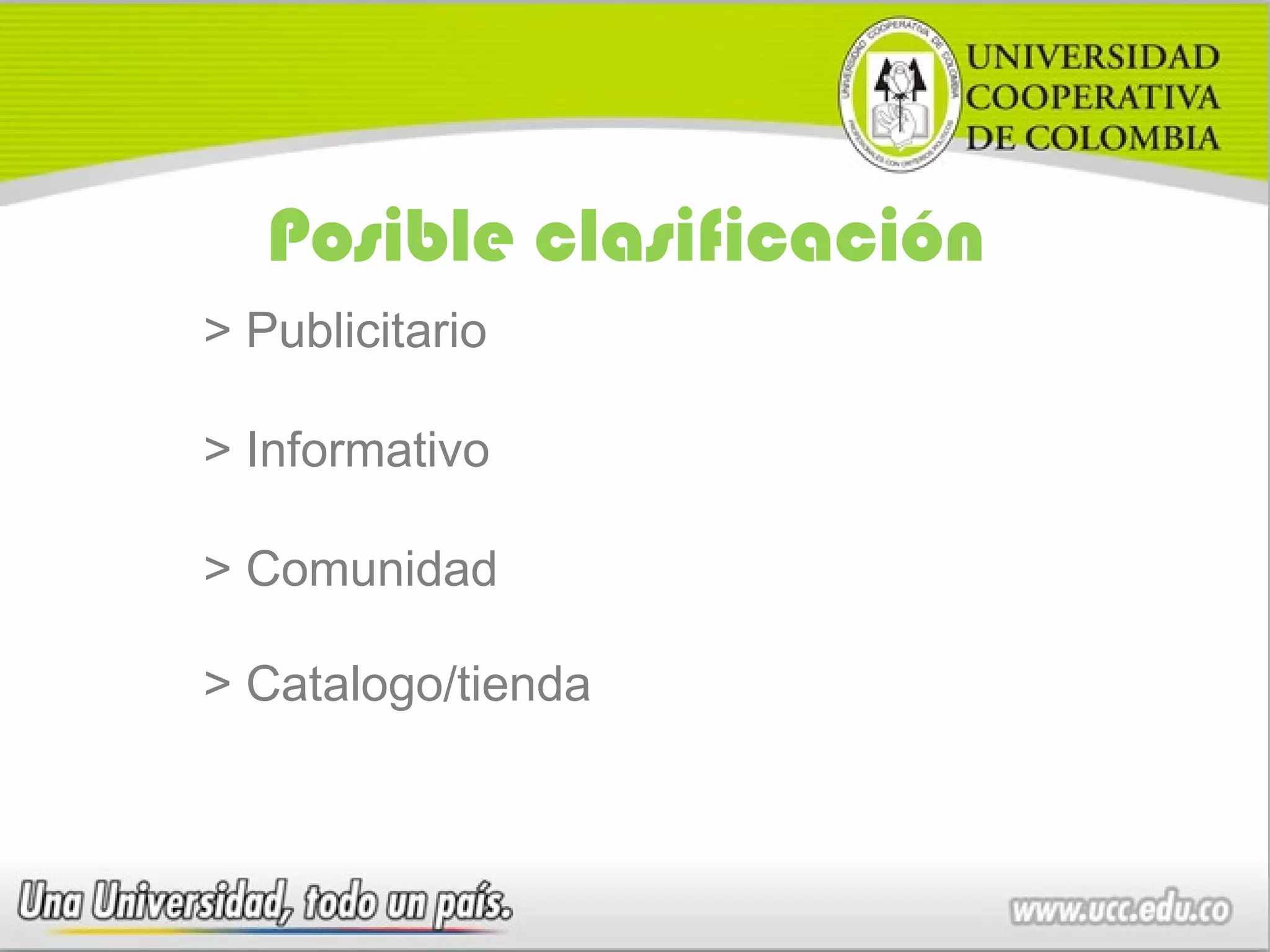 Posible clasificación
> Publicitario

> Informativo

> Comunidad

> Catalogo/tienda
 