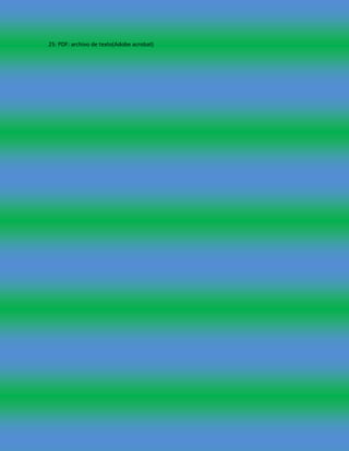 25: PDF: archivo de texto(Adobe acrobat)
 