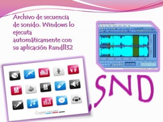 Archivo de secuencia de sonido. Windows lo ejecuta automáticamente con su aplicación Rundll32 .SND