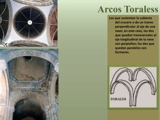 Los que sustentan la cubierta
del crucero o de un tramo
perpendicular al eje de una
nave; en este caso, los dos
que quedan transversales al
eje longitudinal de la nave
son perpiaños; los dos que
quedan paralelos son
formeros.
Arcos Toraless
 