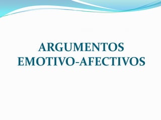 ARGUMENTOS EMOTIVO-AFECTIVOS