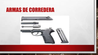ARMAS DE CORREDERA
 