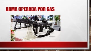 ARMA OPERADA POR GAS
 
