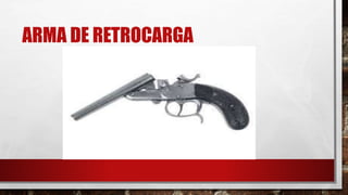 ARMA DE RETROCARGA
 