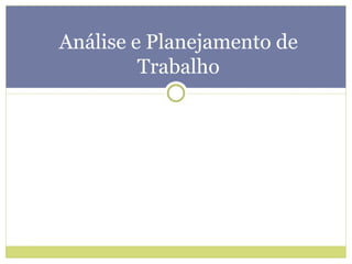 Análise e Planejamento de Trabalho 