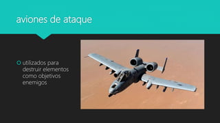aviones de ataque
 utilizados para
destruir elementos
como objetivos
enemigos
 