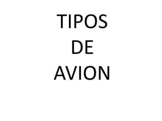 TIPOS
DE
AVION
 