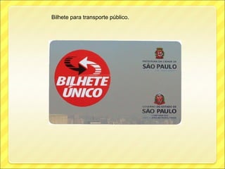 Bilhete para transporte público.
 