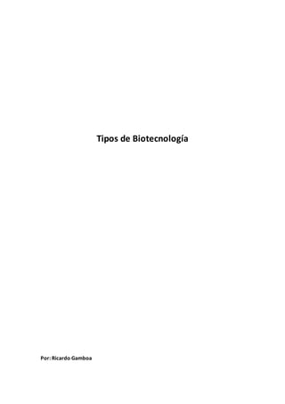 Tipos de Biotecnología
Por: Ricardo Gamboa
 