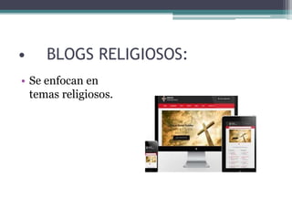 • BLOGS RELIGIOSOS:
• Se enfocan en
temas religiosos.
 