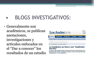 • BLOGS INVESTIGATIVOS:
• Generalmente son
académicos, se publican
anotaciones,
investigaciones y
artículos enfocados en
el “Dar a conocer” los
resultados de un estudio
 