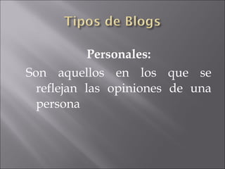 Personales:
Son aquellos en los que se
  reflejan las opiniones de una
  persona
 
