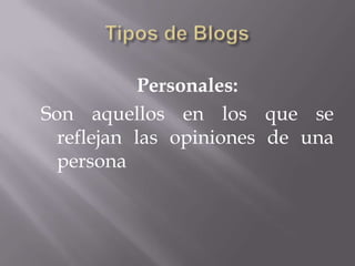 Personales:
Son aquellos en los que se
  reflejan las opiniones de una
  persona
 