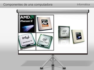 Componentes de una computadora Informática
 
