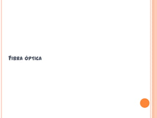 FIBRA ÓPTICA
 