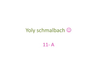 Yoly schmalbach 

      11- A
 