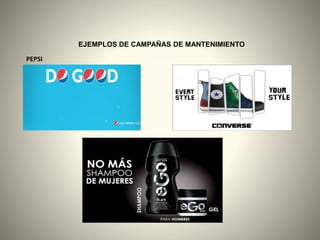 EJEMPLOS DE CAMPAÑAS DE MANTENIMIENTO
PEPSI
 