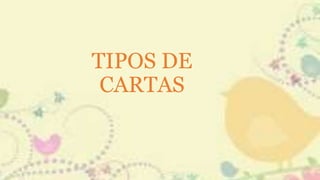 TIPOS DE
CARTAS
 