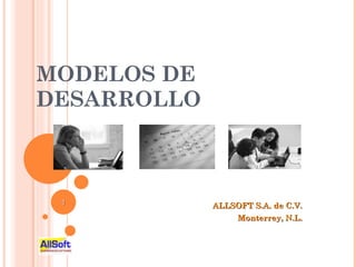 MODELOS DE DESARROLLO ALLSOFT S.A. de C.V. Monterrey, N.L. 