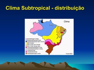 Clima Subtropical - distribuição
 