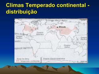 Climas Temperado continental -
distribuição
 